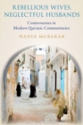 Image for Rebellious wives, neglectful husbands  : controversies in modern Qur&#39;anic commentaries