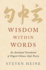 Image for Wisdom Within Words: An Annotated Translation of Dogen&#39;s Chinese-Style Poetry