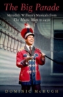 Image for The big parade  : Meredith Willson&#39;s musicals from The music man to 1491