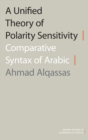 Image for A unified theory of polarity sensitivity  : comparative syntax of Arabic