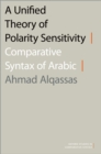 Image for A unified theory of polarity sensitivity: comparative syntax of Arabic