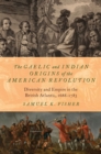 Image for Gaelic and Indian Origins of the American Revolution: Diversity and Empire in the British Atlantic, 1688-1783