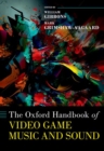 Image for The Oxford Handbook of Video Game Music and Sound