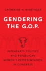 Image for Gendering the GOP  : intraparty politics and republican women&#39;s representation in congress