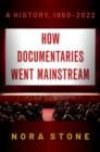 Image for How documentaries went mainstream  : a history, 1960-2022