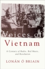 Image for Voices of Vietnam  : a century of radio, red music, and revolution