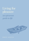 Image for Living for Pleasure: An Epicurean Guide to Life