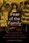 Image for Fear of the family  : guest workers and family migration in the Federal Republic of Germany