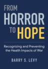 Image for From Horror to Hope: Recognizing and Preventing the Health Impacts of War
