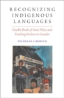 Image for Recognizing indigenous languages  : double binds of state policy and teaching Kichwa in Ecuador