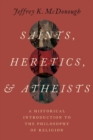 Image for Saints, heretics, and atheists  : a historical introduction to the philosophy of religion