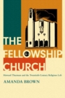 Image for The Fellowship Church  : Howard Thurman and the twentieth-century Christian left