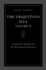 Image for The ubiquitous SivaVolume II,: Somananda&#39;s Sivadrsti and his philosophical interlocutors