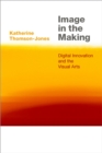 Image for Image in the Making: Digital Innovation and the Visual Arts