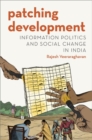 Image for Patching development  : information politics and social change in India