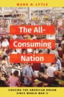 Image for The all-consuming nation  : chasing the American dream since World War II