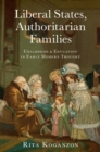 Image for Liberal States, Authoritarian Families: Childhood and Education in Early Modern Thought