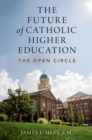 Image for The Future of Catholic Higher Education: The Open Circle