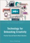 Image for Technology for unleashing creativity  : practical tips and tools for music educators