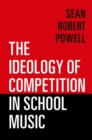 Image for The ideology of competition in school music