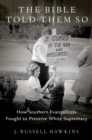 Image for The Bible Told Them So: How Southern Evangelicals Fought to Preserve White Supremacy