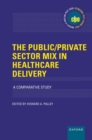Image for The public/private sector mix in healthcare delivery  : a comparative study.