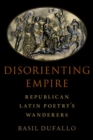 Image for Disorienting empire  : Republican Latin poetry&#39;s wanderers