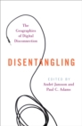 Image for Disentangling: The Geographies of Digital Disconnection