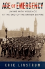 Image for Age of Emergency: Living With Violence at the End of the British Empire
