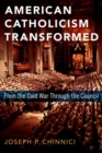 Image for American Catholicism transformed  : from the Cold War through the Council