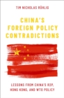 Image for China&#39;s Foreign Policy Contradictions: Lessons from China&#39;s R2P, Hong Kong, and WTO Policy