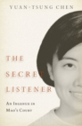 Image for The secret listener  : an ingenue in Mao&#39;s court
