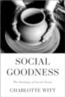 Image for Social goodness  : the ontology of social norms