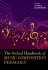 Image for The Oxford handbook of music composition pedagogy