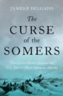 Image for The curse of the Somers  : a history of the warship that transformed the US Navy and inspired Herman Melville&#39;s Billy Budd