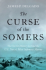 Image for Curse of the Somers: The Secret History Behind the U.S. Navy&#39;s Most Infamous Mutiny