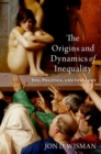 Image for The origins and dynamics of inequality  : sex, politics, and ideology