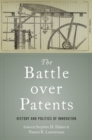 Image for The battle over patents  : history and the politics of innovation