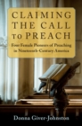 Image for Claiming the Call to Preach: Four Female Pioneers of Preaching in Nineteenth-Century America