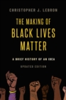 Image for Making of Black Lives Matter: A Brief History of an Idea, Updated Edition