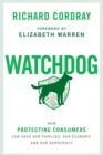 Image for Watchdog  : how protecting consumers can save our families, our economy, and our democracy
