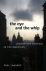 Image for Eye and the Whip: Corruption Control in the Americas