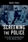 Image for Screening the Police: Film and Law Enforcement in the United States