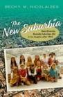 Image for The new suburbia  : how diversity remade suburban life in Los Angeles after 1945