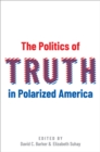 Image for The Politics of Truth in Polarized America