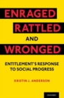 Image for Enraged, rattled, and wronged  : entitlement&#39;s response to social progress