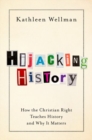 Image for Hijacking history  : how the Christian right teaches history and why it matters