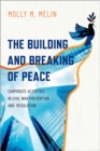 Image for The building and breaking of peace  : corporate activities in civil war prevention and resolution