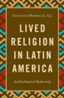 Image for Lived Religion in Latin America: An Enchanted Modernity