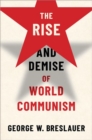 Image for The Rise and Demise of World Communism